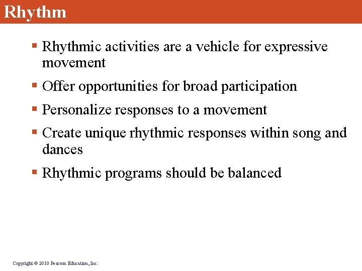 Rhythm § Rhythmic activities are a vehicle for expressive movement § Offer opportunities for