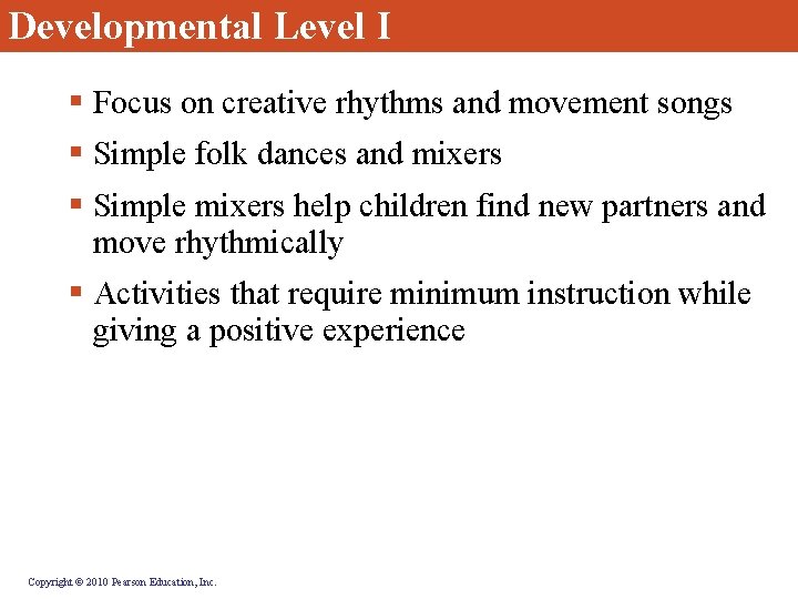Developmental Level I § Focus on creative rhythms and movement songs § Simple folk