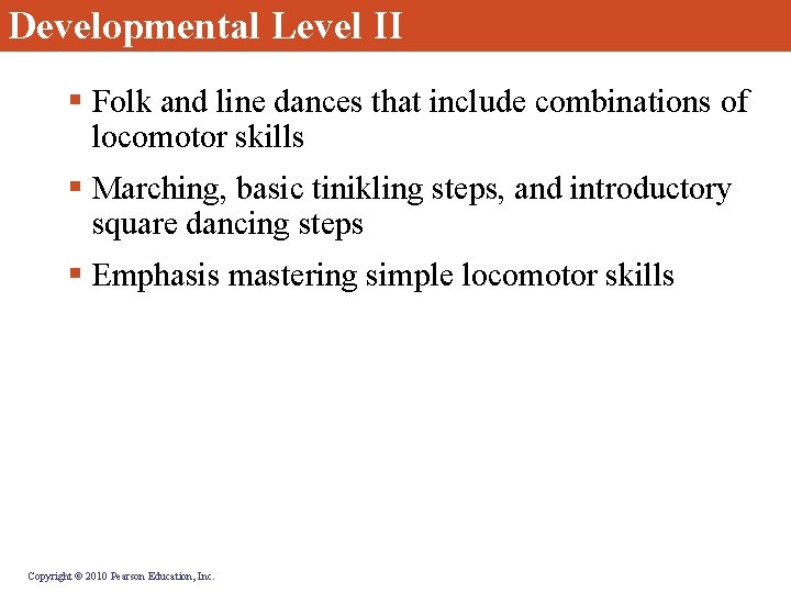 Developmental Level II § Folk and line dances that include combinations of locomotor skills