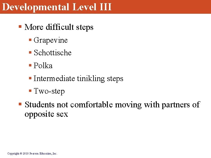 Developmental Level III § More difficult steps § Grapevine § Schottische § Polka §