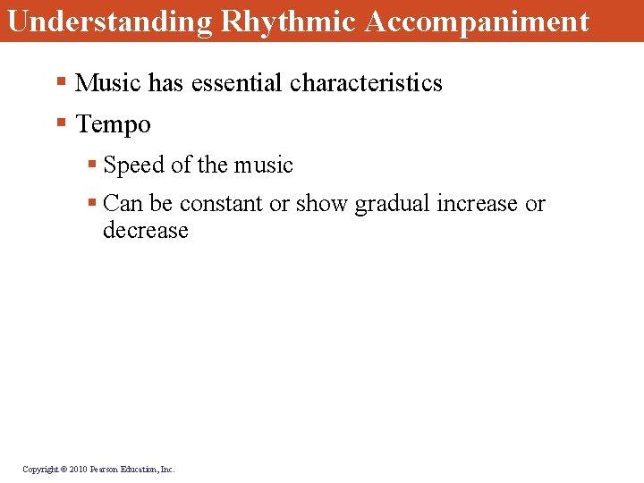Understanding Rhythmic Accompaniment § Music has essential characteristics § Tempo § Speed of the