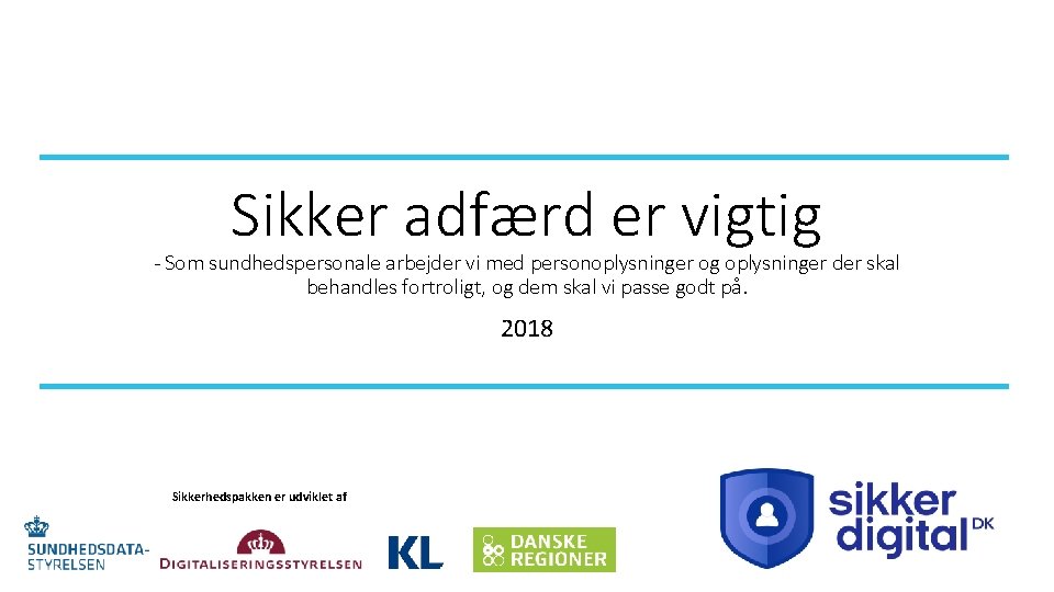 Sikker adfærd er vigtig - Som sundhedspersonale arbejder vi med personoplysninger og oplysninger der