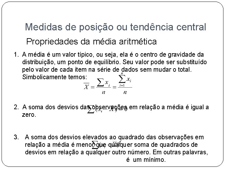 Medidas de posição ou tendência central Propriedades da média aritmética 1. A média é