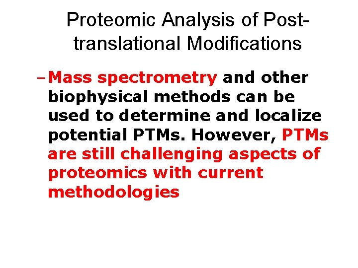 Proteomic Analysis of Posttranslational Modifications – Mass spectrometry and other biophysical methods can be Proteomic Analysis of Posttranslational Modifications – Mass spectrometry and other biophysical methods can be