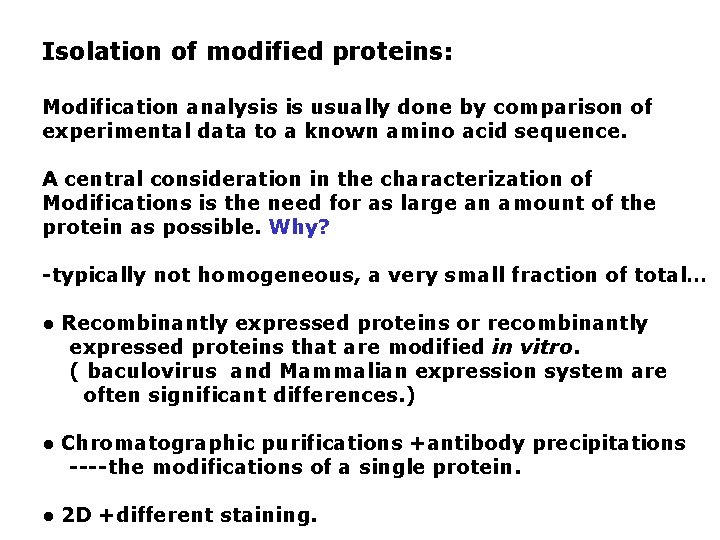 Isolation of modified proteins: Modification analysis is usually done by comparison of experimental data Isolation of modified proteins: Modification analysis is usually done by comparison of experimental data
