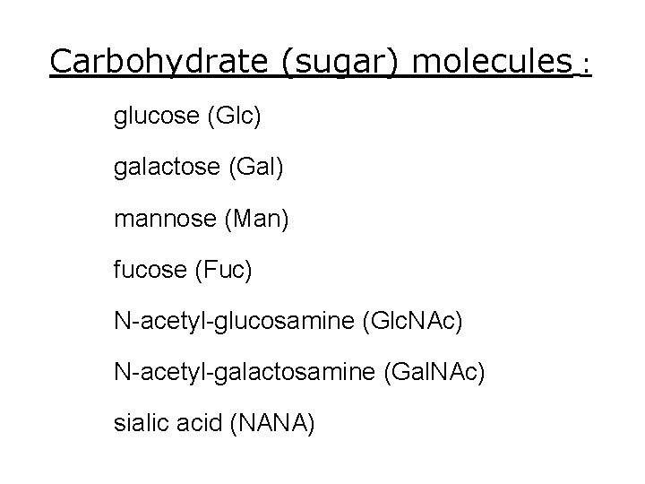 Carbohydrate (sugar) molecules : glucose (Glc) galactose (Gal) mannose (Man) fucose (Fuc) N-acetyl-glucosamine (Glc. Carbohydrate (sugar) molecules : glucose (Glc) galactose (Gal) mannose (Man) fucose (Fuc) N-acetyl-glucosamine (Glc.