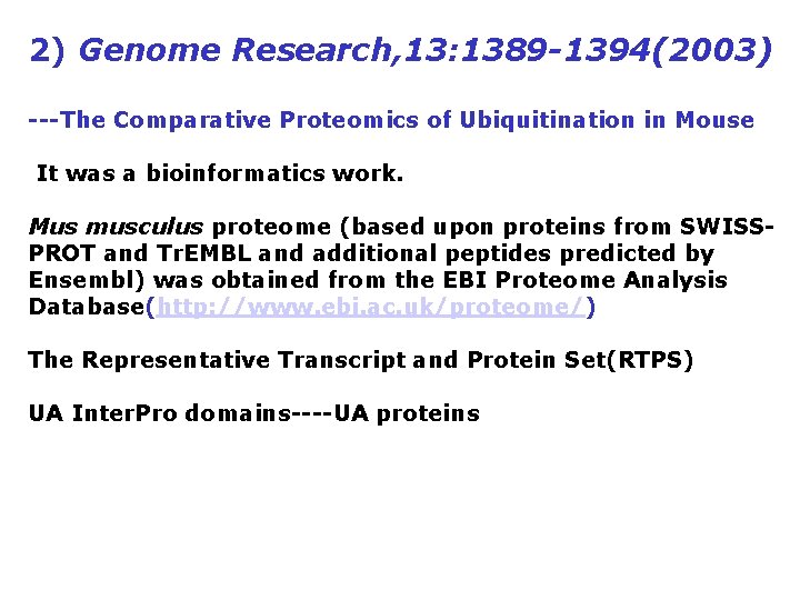 2) Genome Research, 13: 1389 -1394(2003) ---The Comparative Proteomics of Ubiquitination in Mouse It 2) Genome Research, 13: 1389 -1394(2003) ---The Comparative Proteomics of Ubiquitination in Mouse It