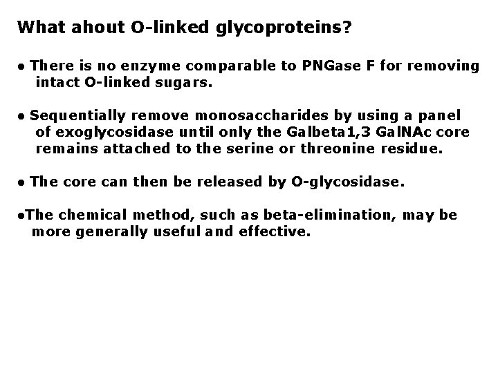 What ahout O-linked glycoproteins? ● There is no enzyme comparable to PNGase F for What ahout O-linked glycoproteins? ● There is no enzyme comparable to PNGase F for