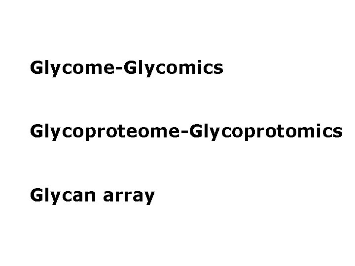 Glycome-Glycomics Glycoproteome-Glycoprotomics Glycan array Glycome-Glycomics Glycoproteome-Glycoprotomics Glycan array