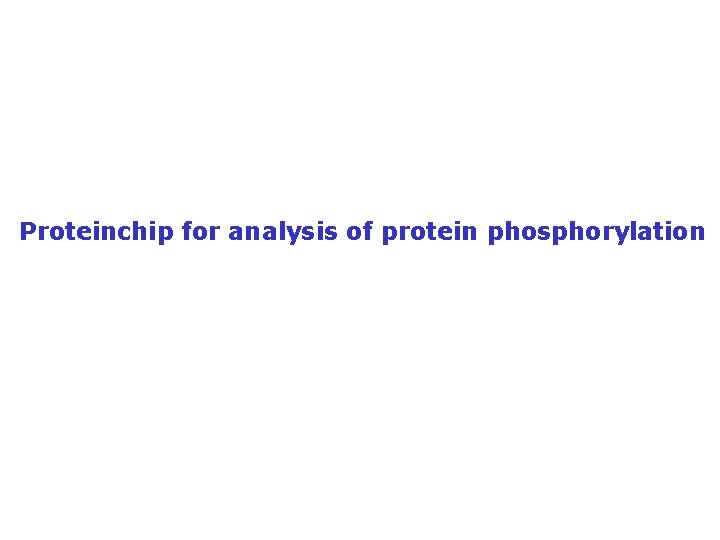Proteinchip for analysis of protein phosphorylation Proteinchip for analysis of protein phosphorylation