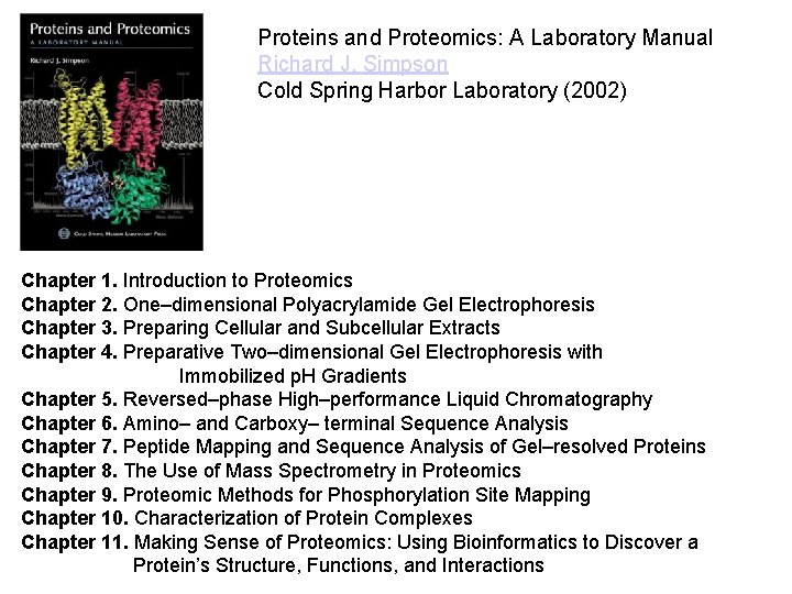 Proteins and Proteomics: A Laboratory Manual Richard J. Simpson Cold Spring Harbor Laboratory (2002) Proteins and Proteomics: A Laboratory Manual Richard J. Simpson Cold Spring Harbor Laboratory (2002)