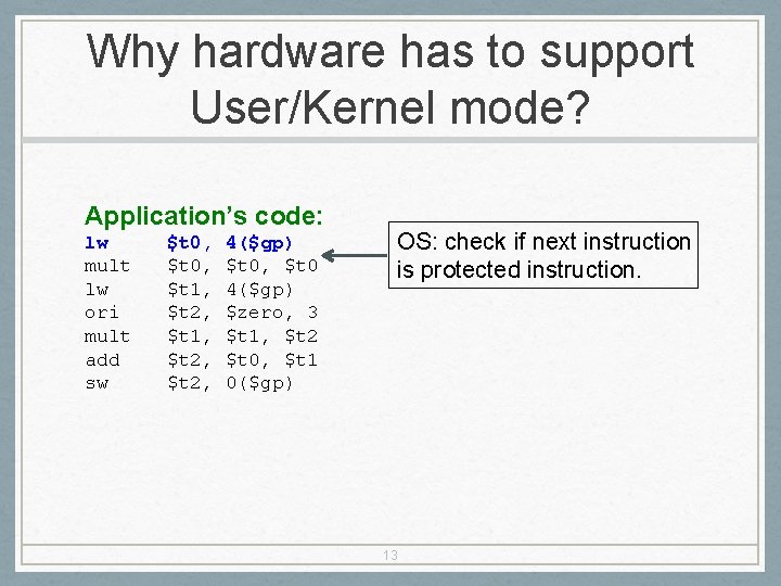 Why hardware has to support User/Kernel mode? Application’s code: lw mult lw ori mult