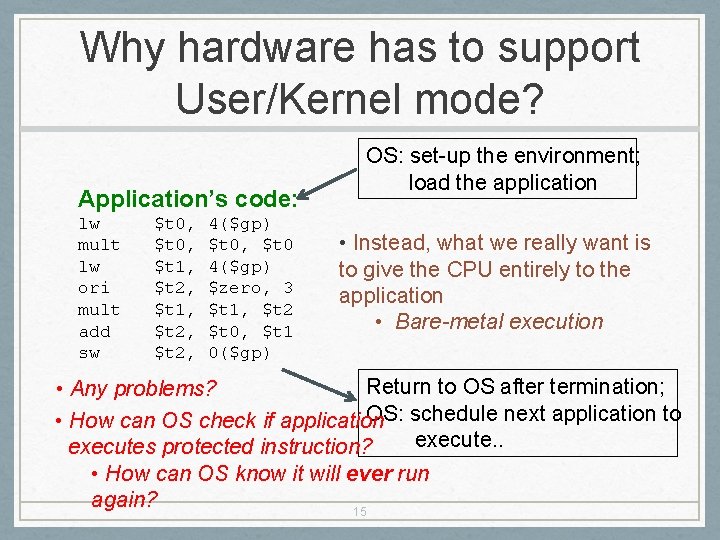 Why hardware has to support User/Kernel mode? Application’s code: lw mult lw ori mult