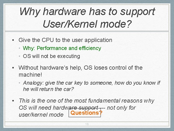 Why hardware has to support User/Kernel mode? • Give the CPU to the user