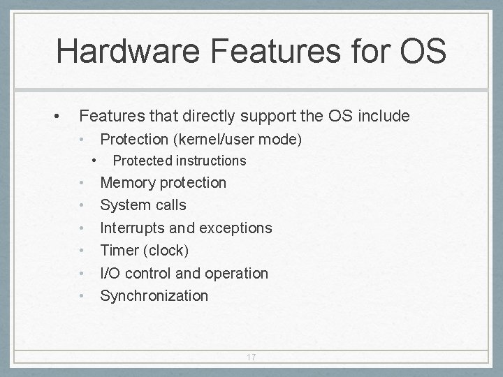 Hardware Features for OS • Features that directly support the OS include • Protection