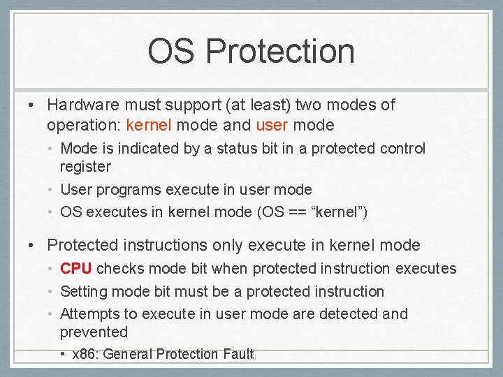 OS Protection • Hardware must support (at least) two modes of operation: kernel mode