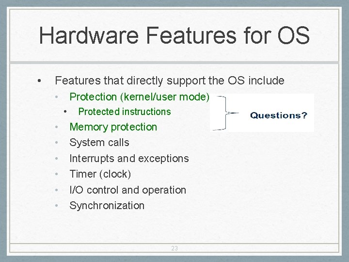 Hardware Features for OS • Features that directly support the OS include • Protection