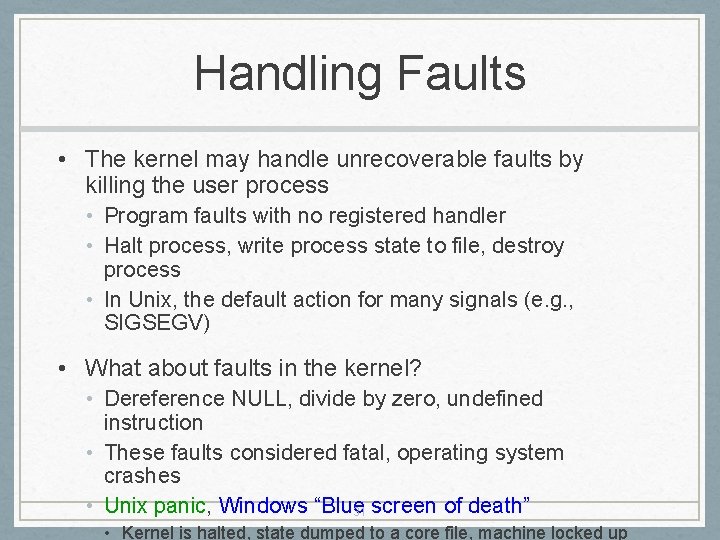 Handling Faults • The kernel may handle unrecoverable faults by killing the user process