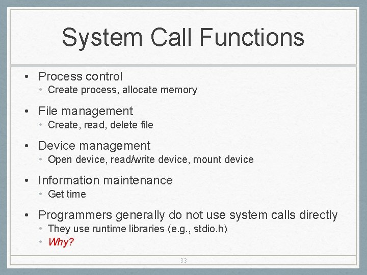 System Call Functions • Process control • Create process, allocate memory • File management