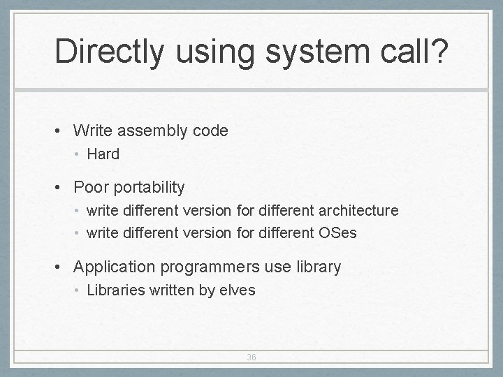 Directly using system call? • Write assembly code • Hard • Poor portability •