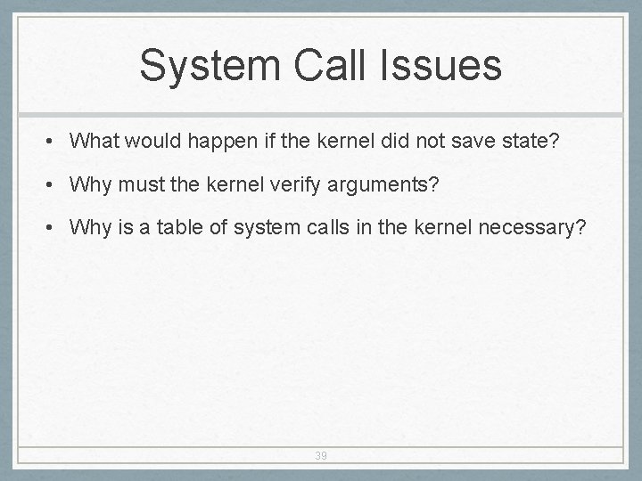 System Call Issues • What would happen if the kernel did not save state?