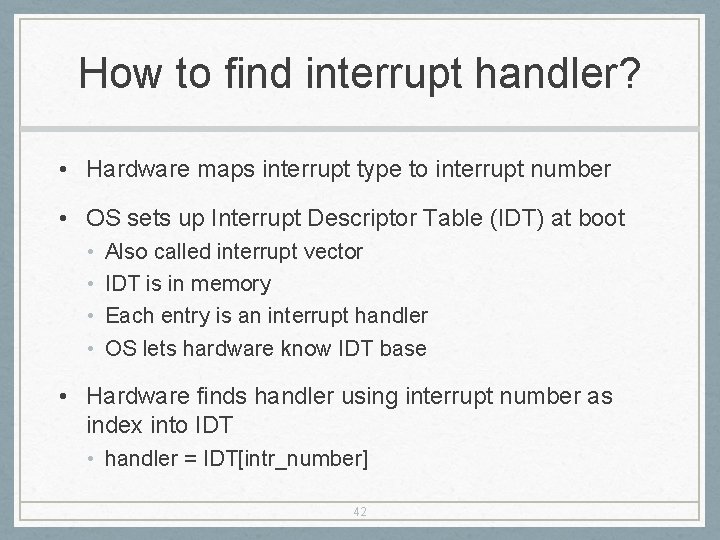 How to find interrupt handler? • Hardware maps interrupt type to interrupt number •