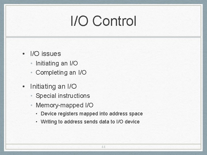 I/O Control • I/O issues • Initiating an I/O • Completing an I/O •