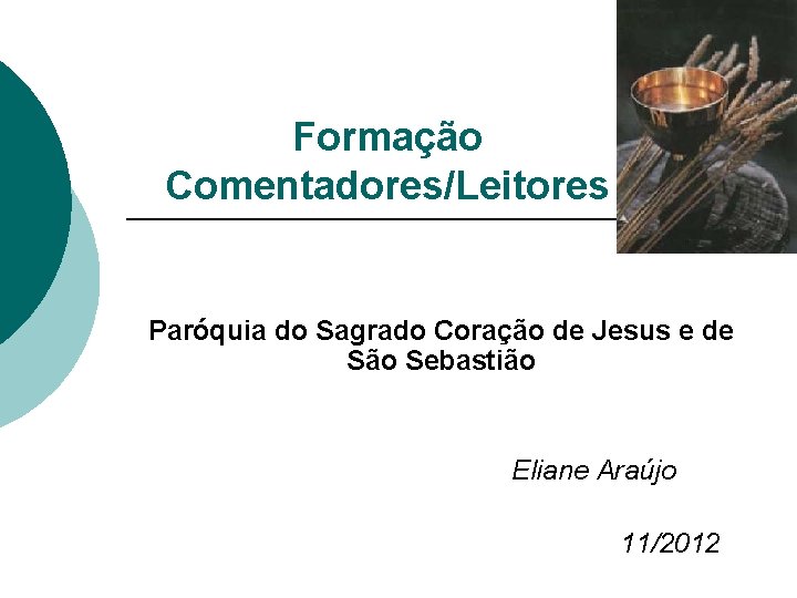 Formação Comentadores/Leitores Paróquia do Sagrado Coração de Jesus e de São Sebastião Eliane Araújo