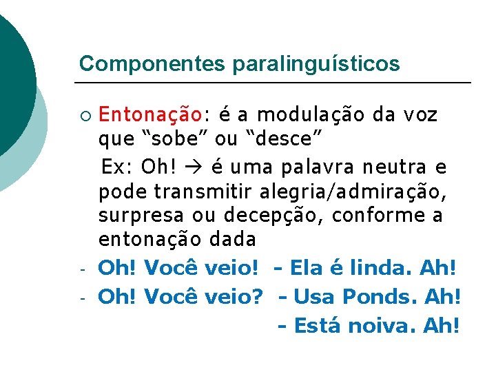 Componentes paralinguísticos ¡ - Entonação: é a modulação da voz que “sobe” ou “desce”