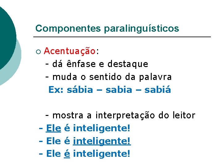 Componentes paralinguísticos ¡ Acentuação: - dá ênfase e destaque - muda o sentido da