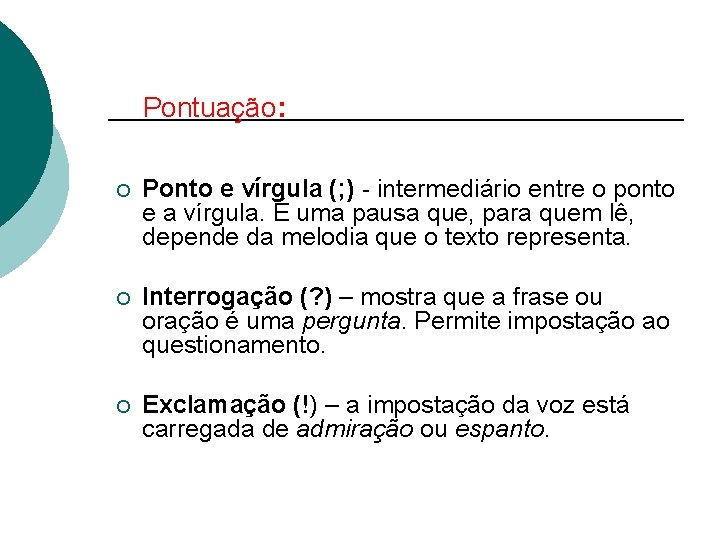 Pontuação: ¡ Ponto e vírgula (; ) - intermediário entre o ponto e a