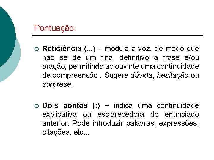 Pontuação: ¡ Reticiência (. . . ) – modula a voz, de modo que