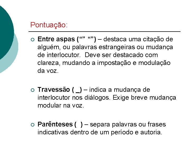 Pontuação: ¡ Entre aspas (“” “”) – destaca uma citação de alguém, ou palavras