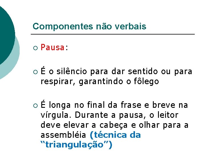 Componentes não verbais ¡ ¡ ¡ Pausa: É o silêncio para dar sentido ou