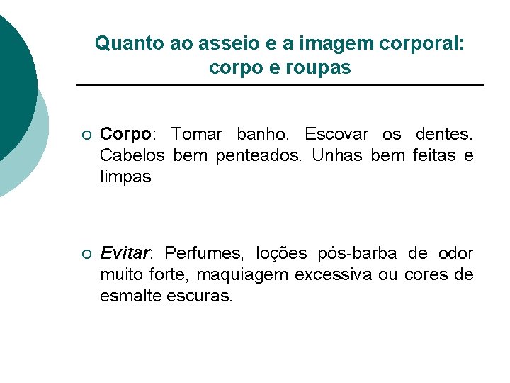 Quanto ao asseio e a imagem corporal: corpo e roupas ¡ Corpo: Tomar banho.