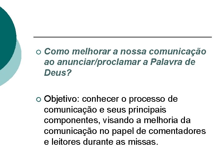 ¡ Como melhorar a nossa comunicação ao anunciar/proclamar a Palavra de Deus? ¡ Objetivo: