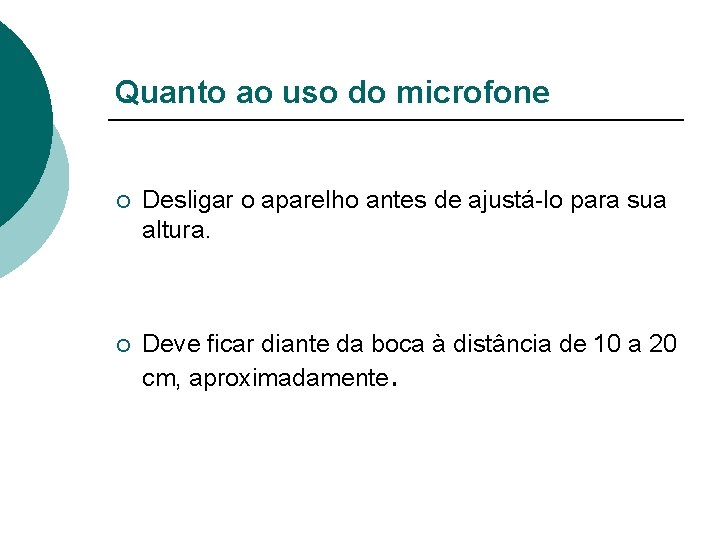 Quanto ao uso do microfone ¡ Desligar o aparelho antes de ajustá-lo para sua