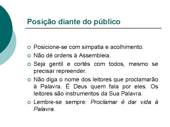 Posição diante do público ¡ ¡ ¡ Posicione-se com simpatia e acolhimento. Não dê