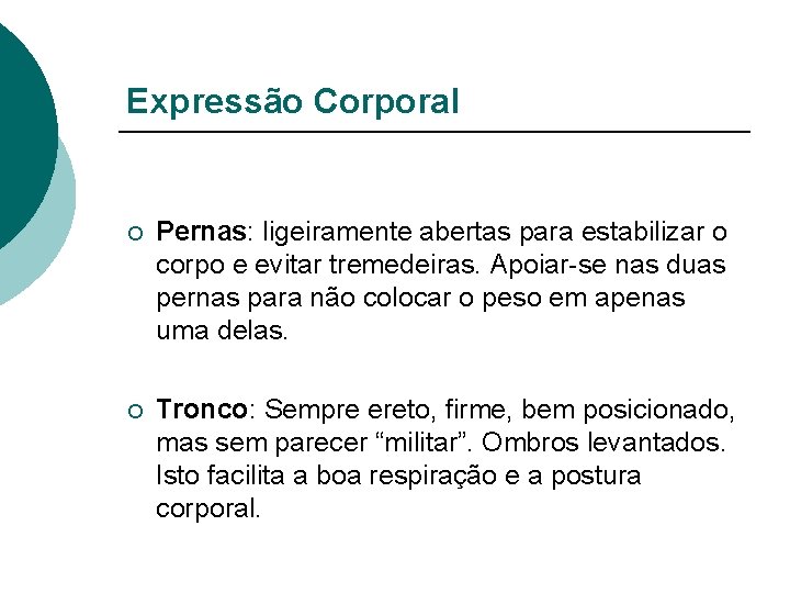 Expressão Corporal ¡ Pernas: ligeiramente abertas para estabilizar o corpo e evitar tremedeiras. Apoiar-se