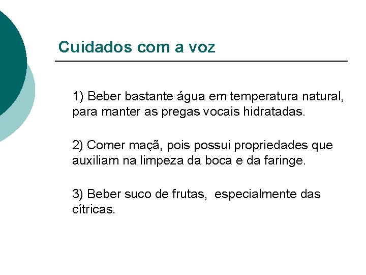 Cuidados com a voz 1) Beber bastante água em temperatura natural, para manter as