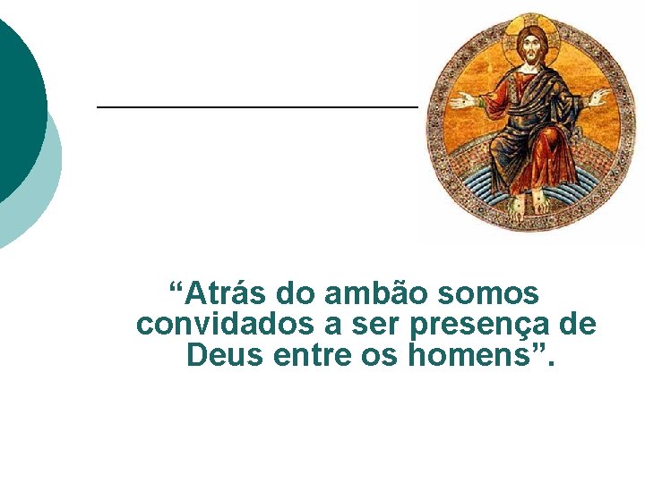 “Atrás do ambão somos convidados a ser presença de Deus entre os homens”. 