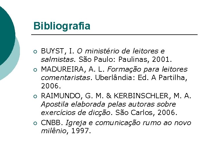 Bibliografia ¡ ¡ BUYST, I. O ministério de leitores e salmistas. São Paulo: Paulinas,