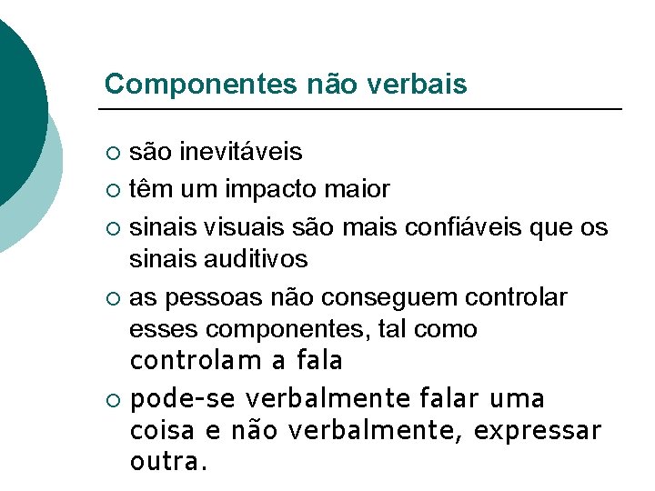 Componentes não verbais são inevitáveis ¡ têm um impacto maior ¡ sinais visuais são