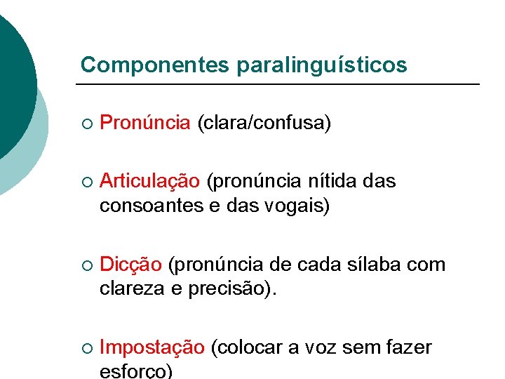 Componentes paralinguísticos ¡ Pronúncia (clara/confusa) ¡ Articulação (pronúncia nítida das consoantes e das vogais)
