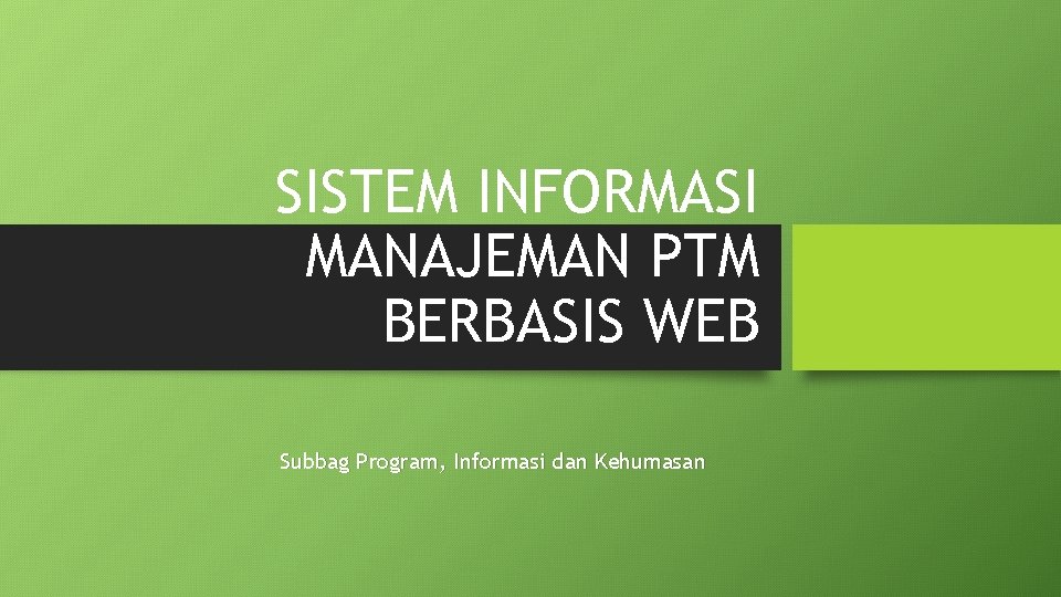 SISTEM INFORMASI MANAJEMAN PTM BERBASIS WEB Subbag Program, Informasi dan Kehumasan 