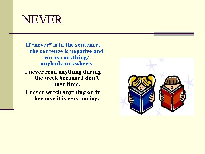 NEVER If “never” is in the sentence, the sentence is negative and we use