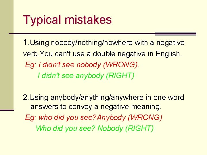 Typical mistakes 1. Using nobody/nothing/nowhere with a negative verb. You can't use a double