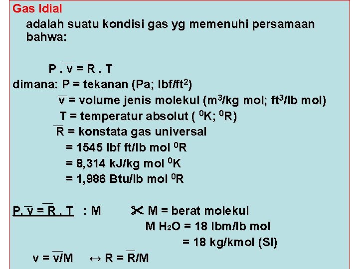 Gas Idial adalah suatu kondisi gas yg memenuhi persamaan bahwa: P. v=R. T dimana: