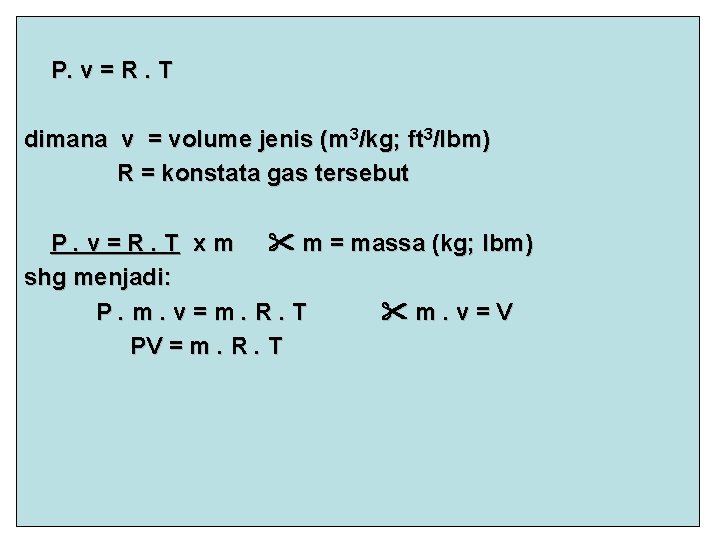 P. v = R. T dimana v = volume jenis (m 3/kg; ft 3/lbm)