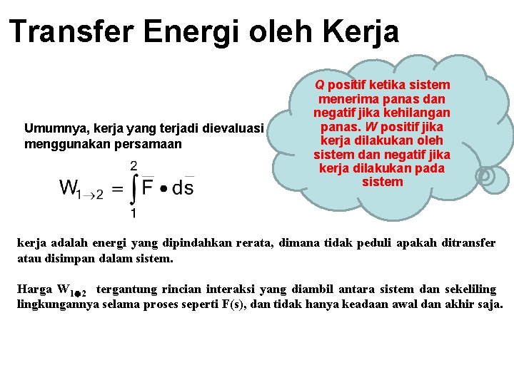 Transfer Energi oleh Kerja Umumnya, kerja yang terjadi dievaluasi menggunakan persamaan Q positif ketika